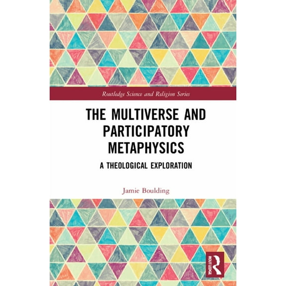 Routledge Science and Religion The Multiverse and Participatory Metaphysics: A Theological Exploration, (Hardcover)