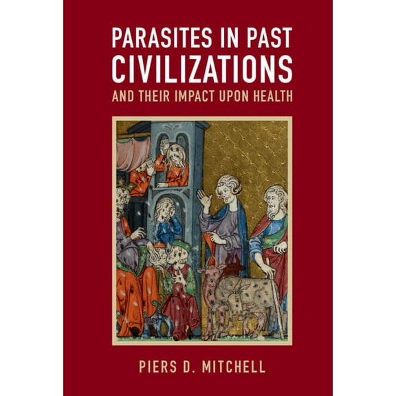 Parasites in Past Civilizations and Their Impact Upon Health, (Hardcover)