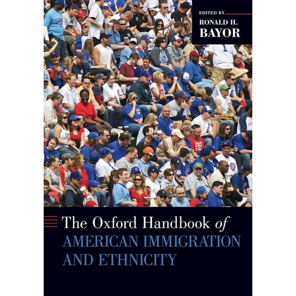 Oxford Handbooks The Oxford Handbook of American Immigration and Ethnicity, (Paperback)