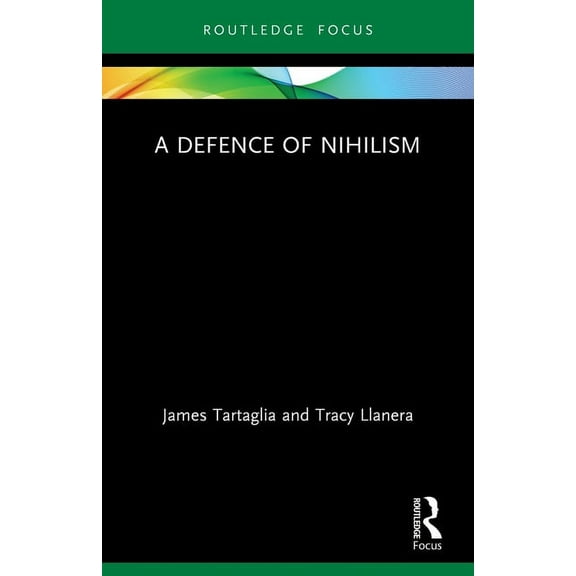 Routledge Focus on Philosophy A Defence of Nihilism, (Paperback)
