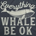 thumbnail image 2 of Womens Everything Whale Be Okay T Shirt Funny Ocean Marine Graphic Novelty Tee Womens Graphic Tees, 2 of 7