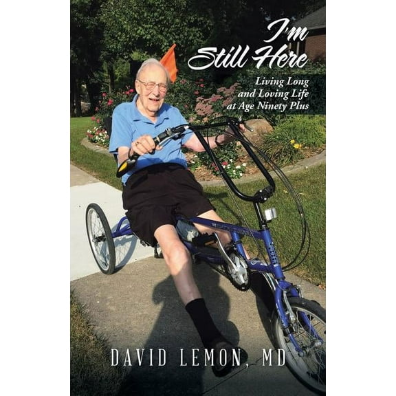 I'm Still Here : Living Long and Loving Life at Age Ninety Plus