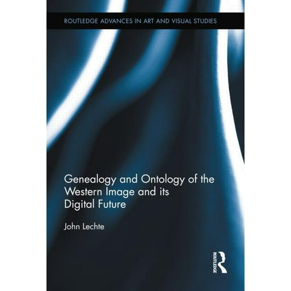 Routledge Advances in Art and Visual Stu Genealogy and Ontology of the Western Image and Its Digital Future, Book 3, (Hardcover)