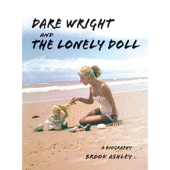 Pre-Owned Dare Wright And The Lonely Doll (Hardcover) 1733431209 9781733431200