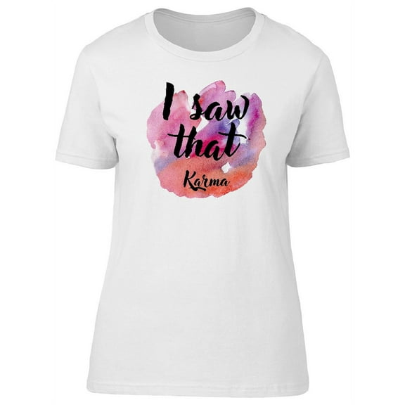 I Saw That, Karma, Cool Funny T-Shirt Women -Image by Shutterstock, Female XX-Large