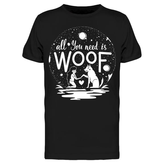All You Need Is Woof. T-Shirt Men -Image by Shutterstock, Male Large