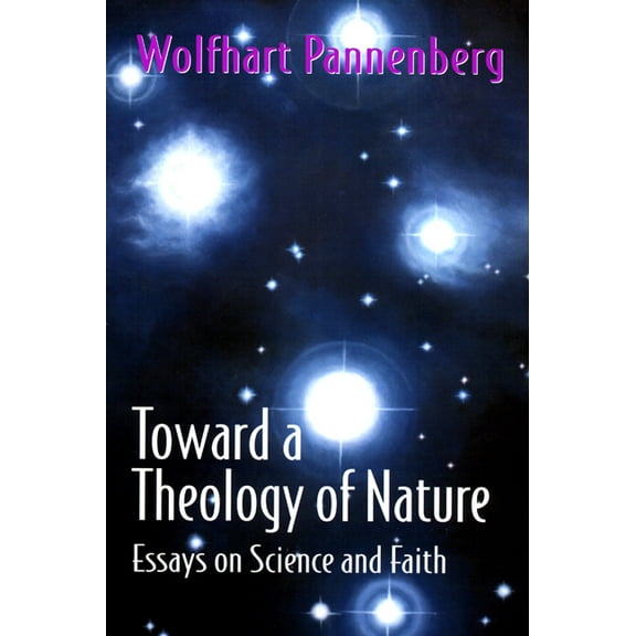 Toward a Theology of Nature: Essays on Science and Faith (Paperback)