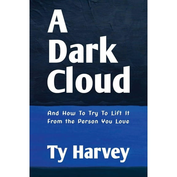 A Dark Cloud: And How To Try To Lift It From the Person You Love, (Paperback)