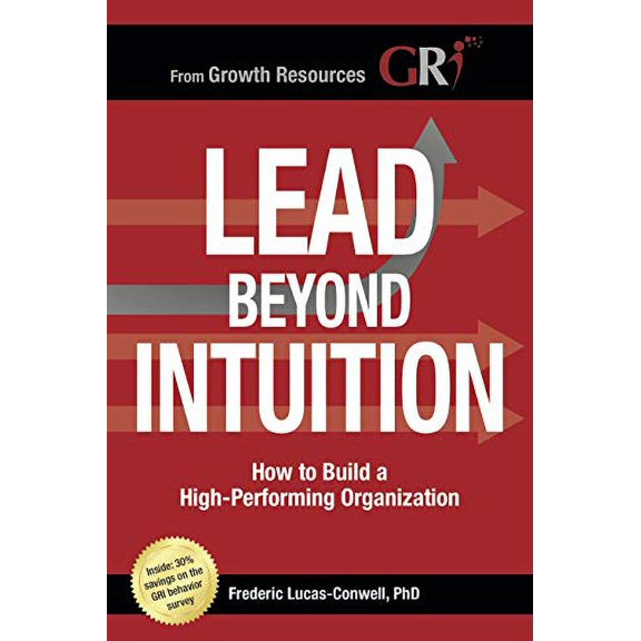 Lead Beyond Intuition: How to Build a High-Performing Organization Hardcover 1949985032 9781949985030 Frederic Lucas-Conwell