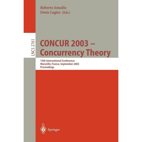 Lecture Notes in Computer Science Concur 2003 - Concurrency Theory: 14th International Conference, Marseille, France, September 3-5, 2003, Proceedings, Book 2761, (Paperback)