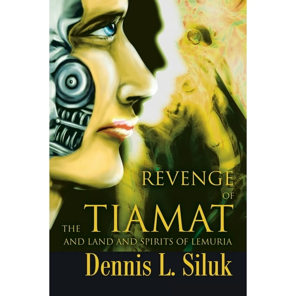 Revenge of the Tiamat: And Land and Spirits of Lemuria (Paperback) by Dennis L Siluk