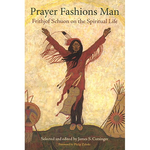 Pre-Owned Prayer Fashions Man: Frithjof Schuon on the Spiritual Life (Paperback) 0941532658 9780941532655