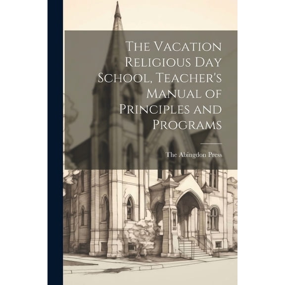 The Vacation Religious Day School, Teacher's Manual of Principles and Programs, (Paperback)