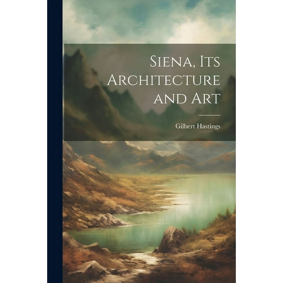 Siena, its Architecture and Art (Paperback)