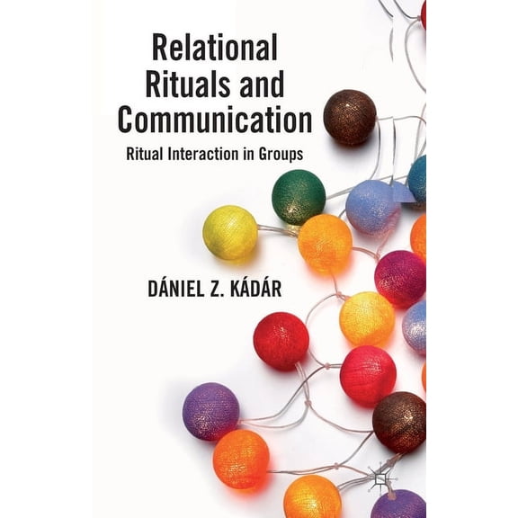Relational Rituals and Communication: Ritual Interaction in Groups, (Paperback)