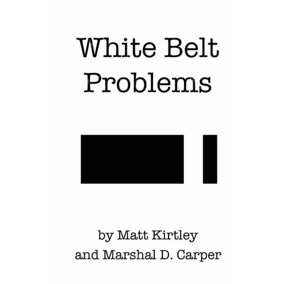 White Belt Problems: The Beginner's Guide to Brazilian Jiu-Jitsu, (Paperback)