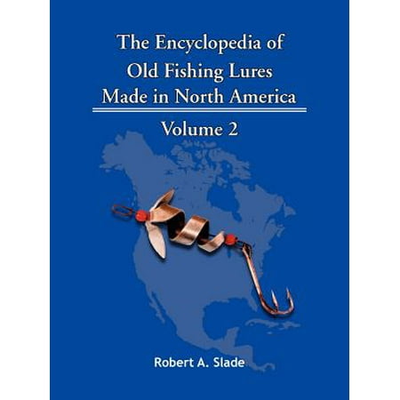 The Encyclopedia of Old Fishing Lures : Made in North America - Volume (Best Fishing In North America)