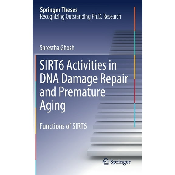 Springer Theses Sirt6 Activities in DNA Damage Repair and Premature Aging: Functions of Sirt6, (Hardcover)