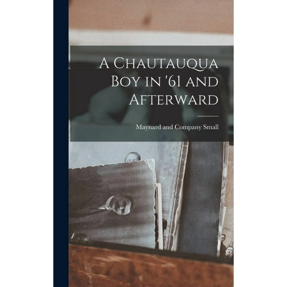A Chautauqua Boy in '61 and Afterward (Hardcover)