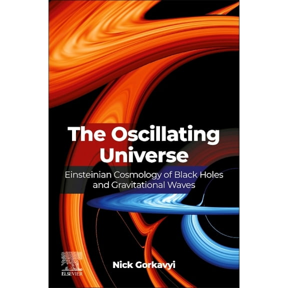 The Oscillating Universe: Einsteinian Cosmology of Black Holes and Gravitational Waves, (Paperback)