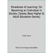 Paradoxes of Learning: On Becoming an Individual in Society (Jossey Bass Higher & Adult Education Series), Used [Hardcover]