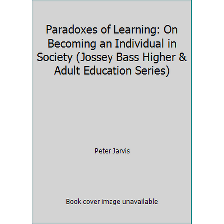 Paradoxes of Learning: On Becoming an Individual in Society (Jossey Bass Higher & Adult Education Series), Used [Hardcover]