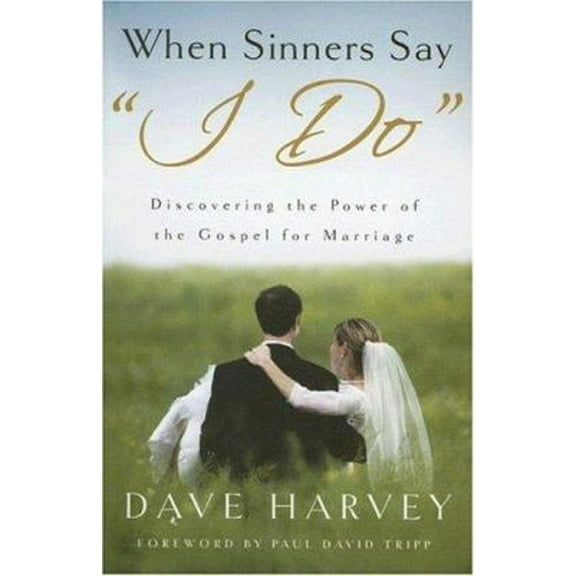 Pre-Owned When Sinners Say "i Do": Discovering the Power of the Gospel for Marriage (Paperback) by Dave Harvey