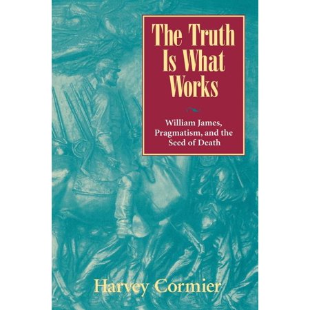 ISBN 9780847692736 product image for The Truth Is What Works : William James, Pragmatism, and the Seed of Death (Pape | upcitemdb.com