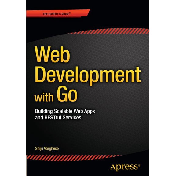 Web Development with Go: Building Scalable Web Apps and Restful Services, (Paperback)