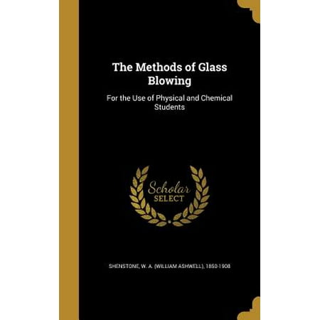 The Methods of Glass Blowing : For the Use of Physical and Chemical Students