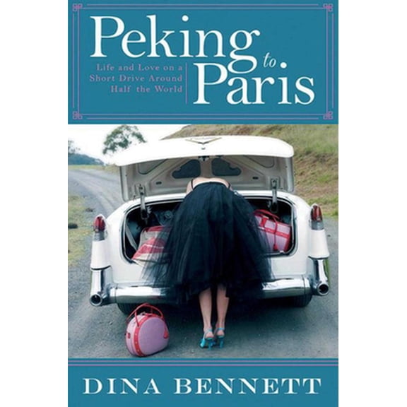 Pre-Owned Peking to Paris: Life and Love on a Short Drive Around Half the World (Paperback) 1629146579 9781629146577
