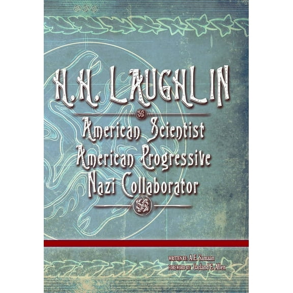The Eugenics Anthology H.H. Laughlin: American Scientist. American Progressive. Nazi Collaborator., Book 2, (Paperback)