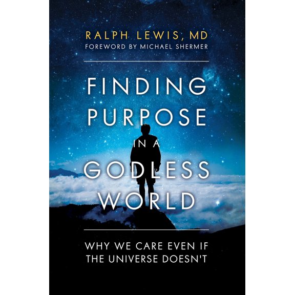 Pre-Owned Finding Purpose in a Godless World: Why We Care Even If the Universe Doesn't (Hardcover) 163388385X 9781633883857