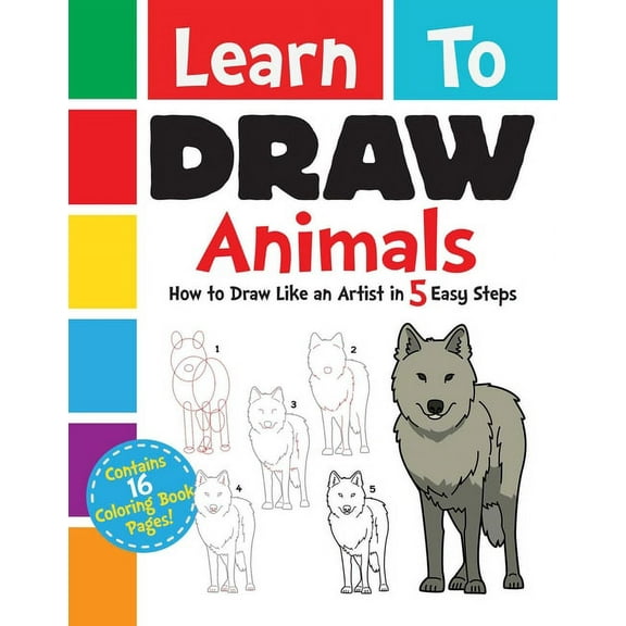 Learn to Draw Learn to Draw Animals: How to Draw Like an Artist in 5 Easy Steps, (Paperback)
