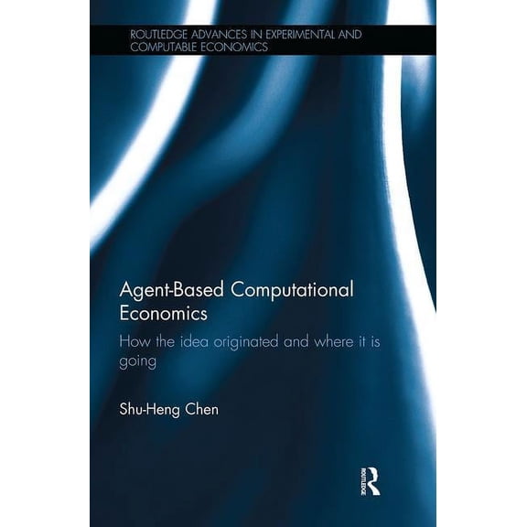 Routledge Advances in Experimental and C Agent-Based Computational Economics: How the idea originated and where it is going, (Paperback)