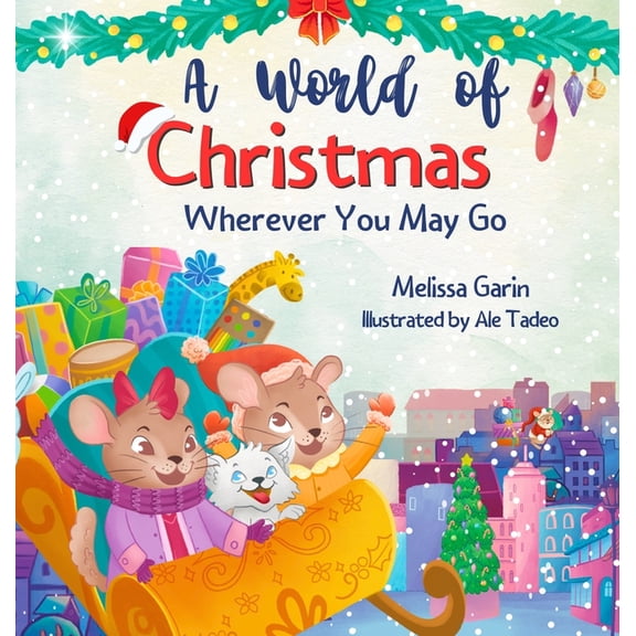 A World of Christmas, Wherever You May Go: A Heartwarming Christmas Story for Kids Away from Home, Whether Traveling, Vi, (Hardcover)