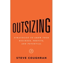 Outsizing : Strategies to Grow Your Business, Profits, and Potential (Hardcover)