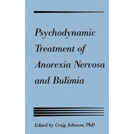 Psychodynamic Treatment of Anorexia Nervosa and (Best Treatment For Bulimia Nervosa)