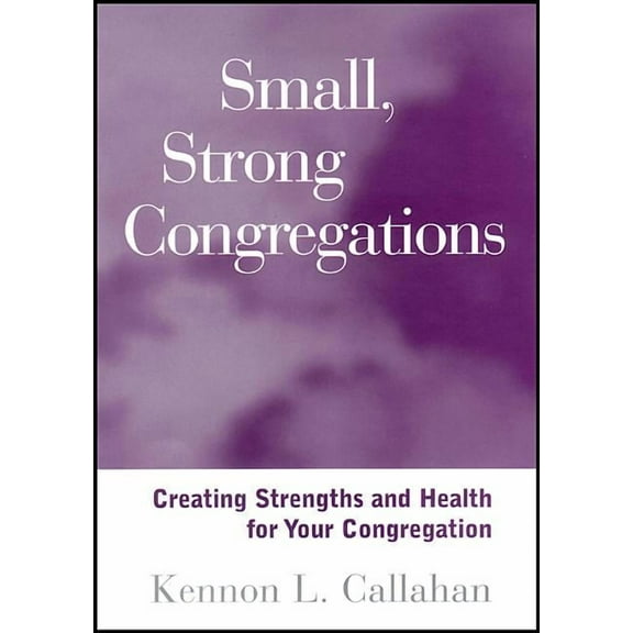 Small, Strong Congregations: Creating Strengths and Health for Your Congregation (Paperback)