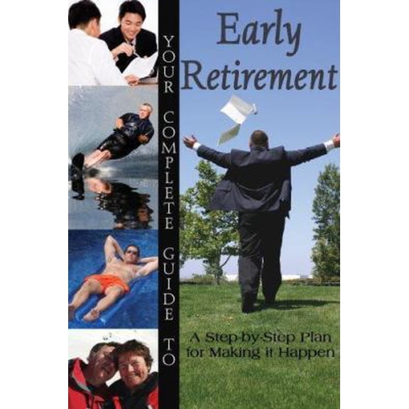 Pre-Owned Your Complete Guide to Early Retirement: A Step-by-Step Plan for Making It Happen (Paperback) 0910627932 9780910627931
