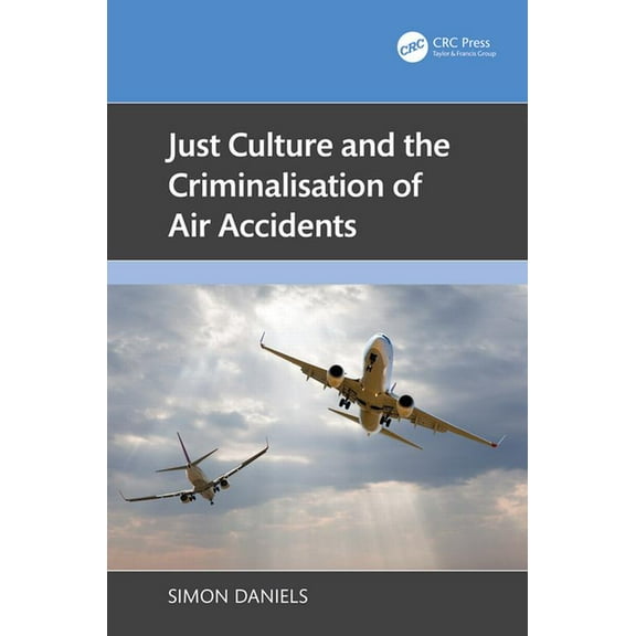 Just Culture and the Criminalisation of Air Accidents, (Hardcover)