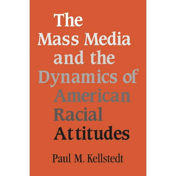 The Mass Media and the Dynamics of American Racial Attitudes, (Paperback)