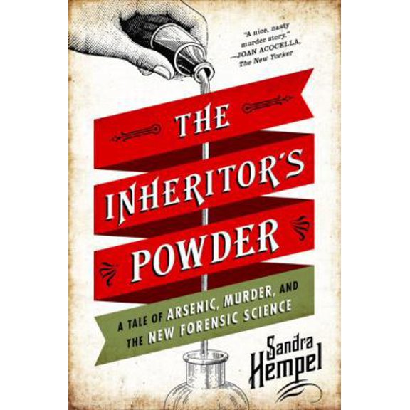 Pre-Owned The Inheritor's Powder: A Tale of Arsenic, Murder, and the New Forensic Science (Paperback) 0393349888 9780393349887