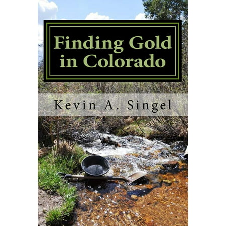 Finding Gold in Colorado - Prospector's Edition: A Guide to Colorado's Casual Gold Prospecting, Mining History and Sightseeing - (Best Sightseeing In Taipei)
