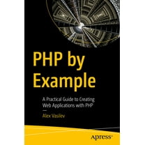 PHP by Example: A Practical Guide to Creating Web Applications with PHP, (Paperback)