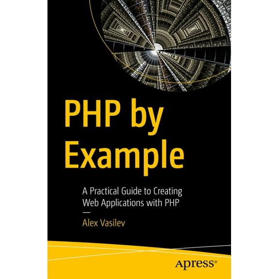 PHP by Example: A Practical Guide to Creating Web Applications with PHP, (Paperback)