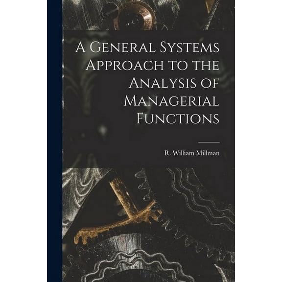 A General Systems Approach to the Analysis of Managerial Functions, (Paperback)