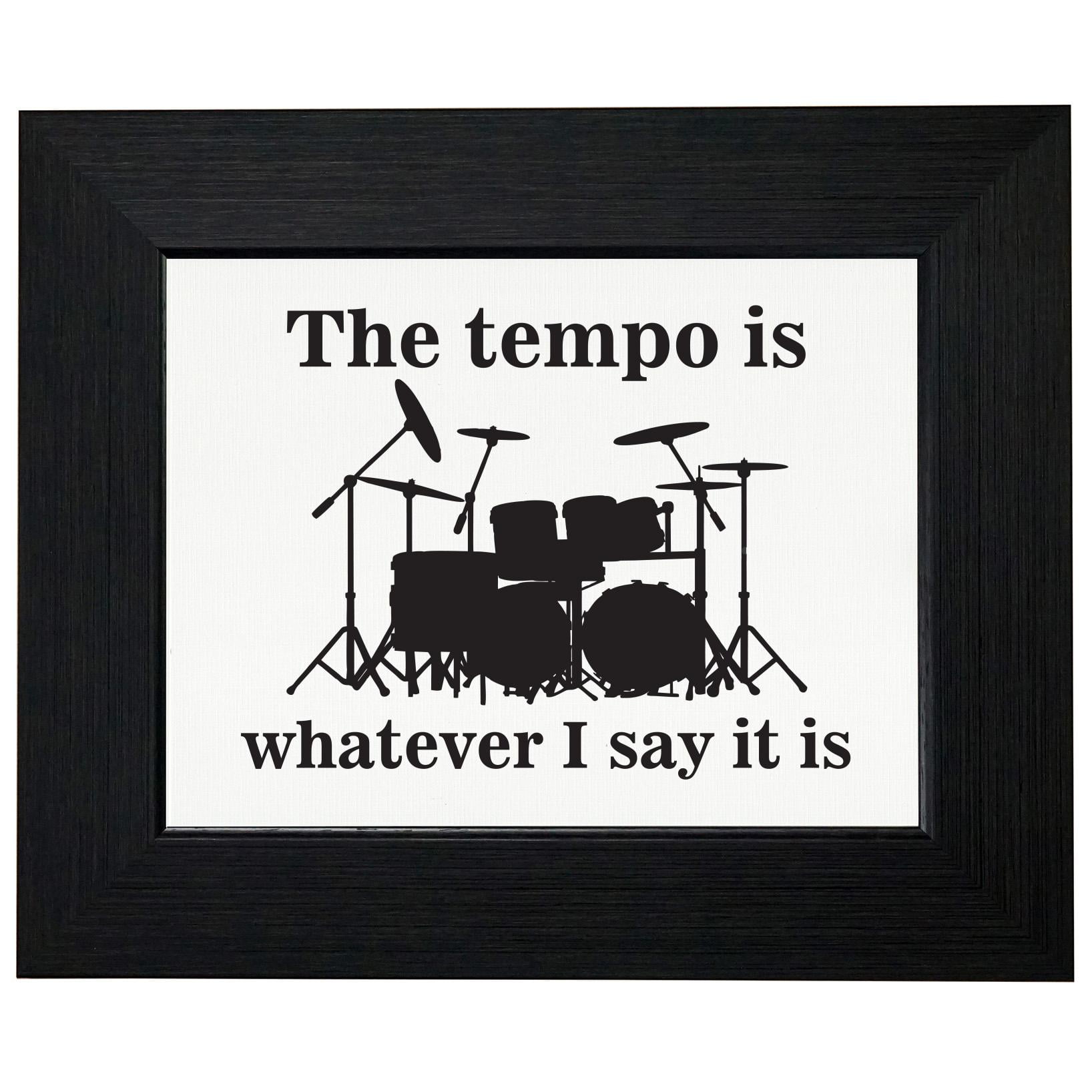The Tempo Is Whatever I Say It Is Drummer Love Framed Print Poster Wall or Desk Mount Options