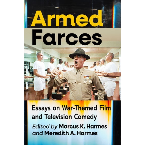 Armed Farces: Essays on War-Themed Film and Television Comedy, (Paperback)