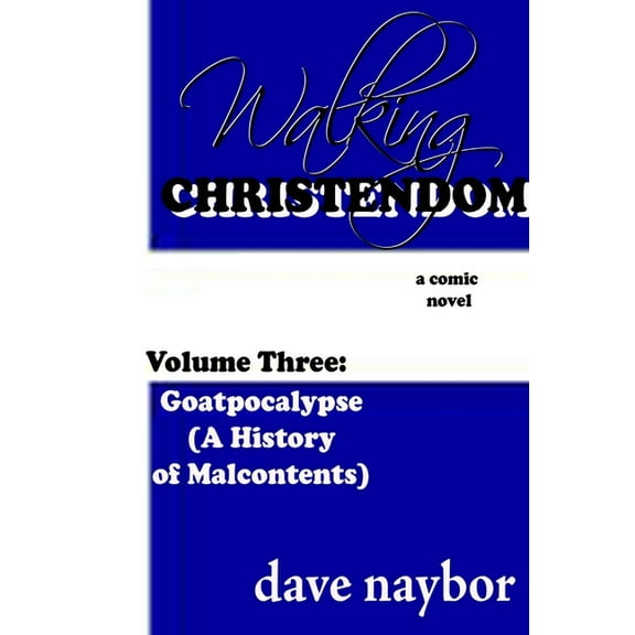 Walking Christendom Volume Three: Goatpocalypse ( A History of Malcontents), (Paperback)